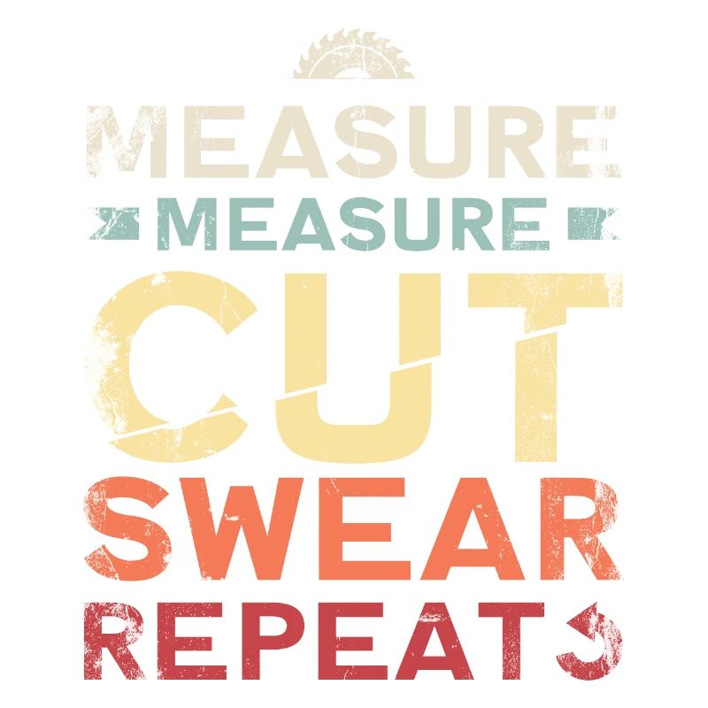 Measuring Measuring Cutting Swear Repeat
