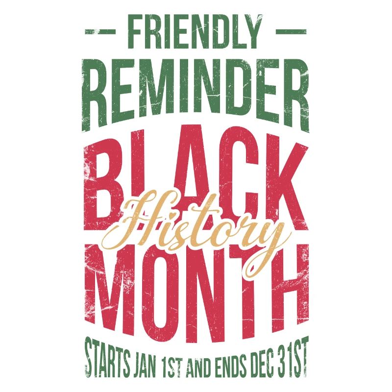 Friendly Reminder Black History Month For