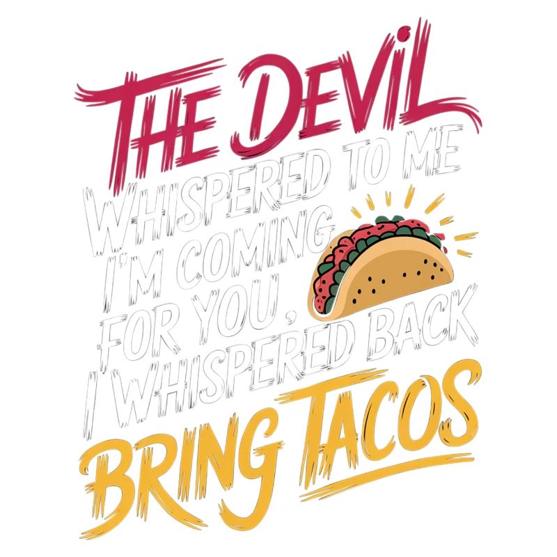 Devil Says "I'm Coming" I Say "Bring Tacos" 3