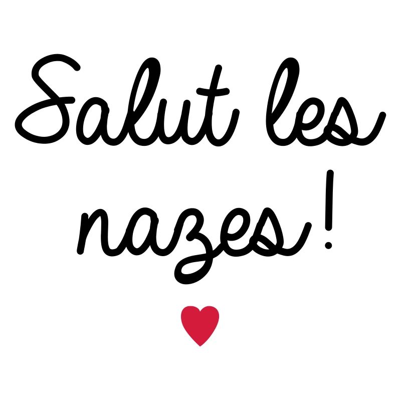 salut les nazes