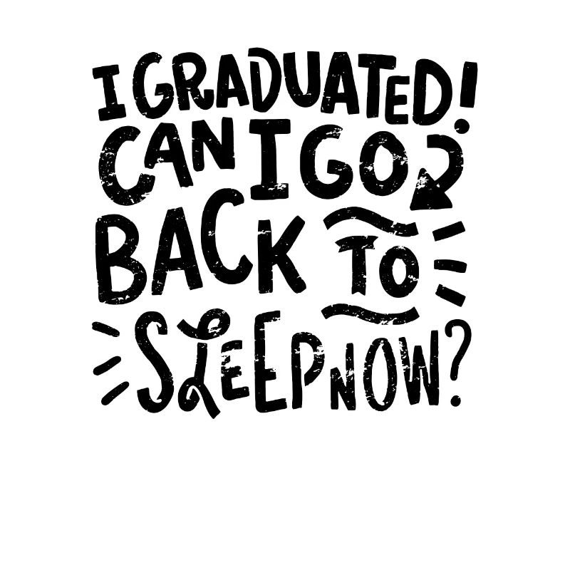 GRADUATION: I Graduated Can I Go Back To Bed Now