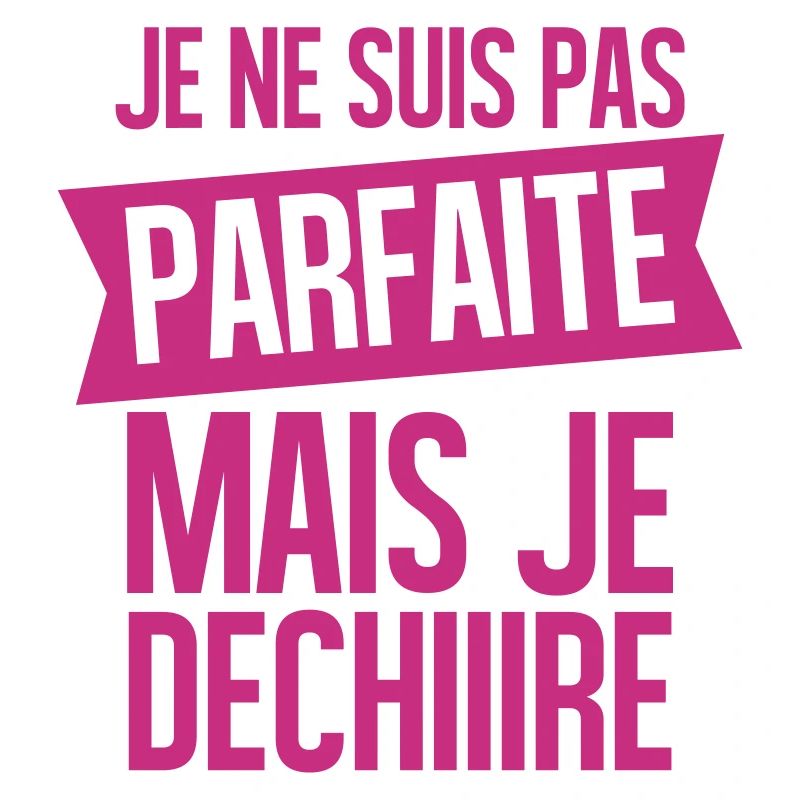 je ne suis pas parfaite mais je déchire