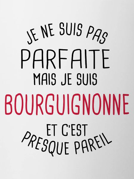 Pas parfaite mais bourguignonne