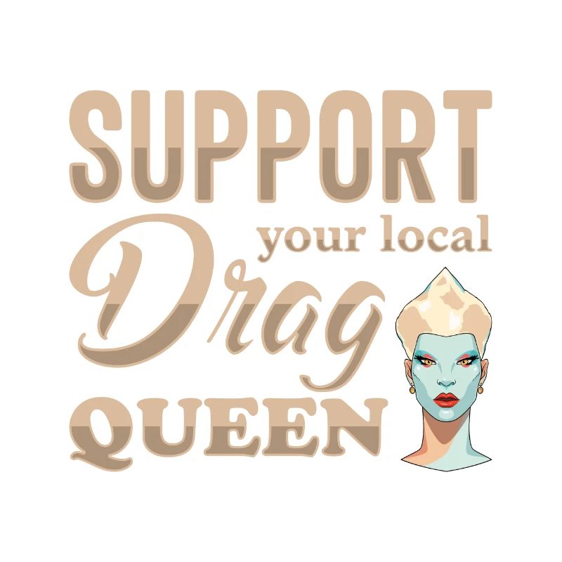 Support your local drag queen Pride