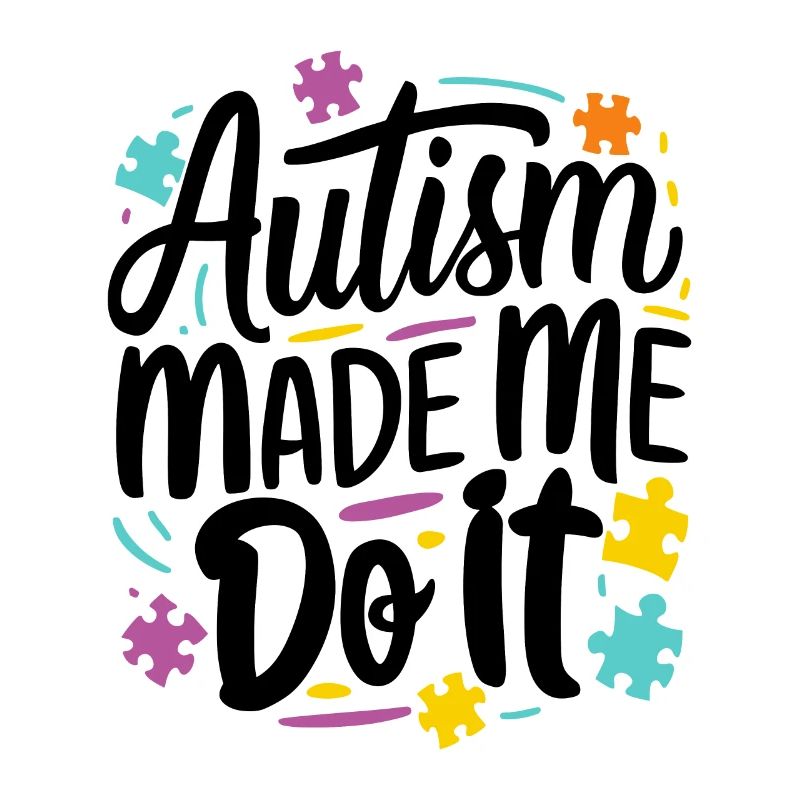 Autism made me do it