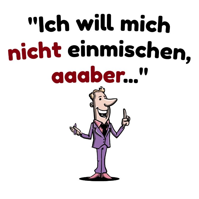 Ich will mich nicht einmischen, aber Spruch