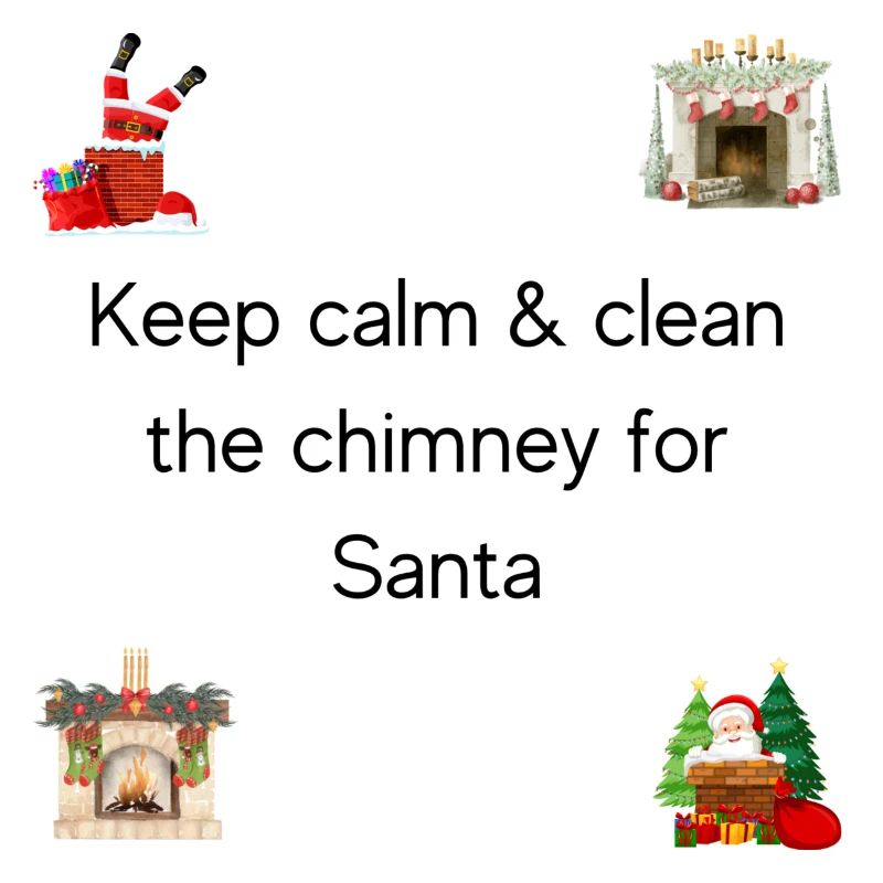 Keep calm and clean the chimney for Santa