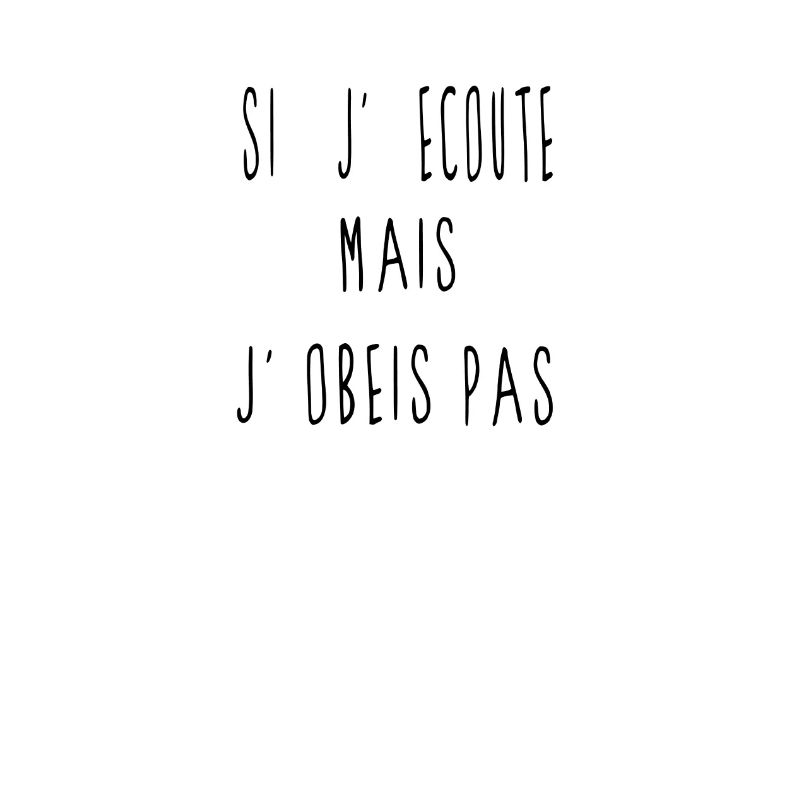 j'ecoute mai j'obeis pas