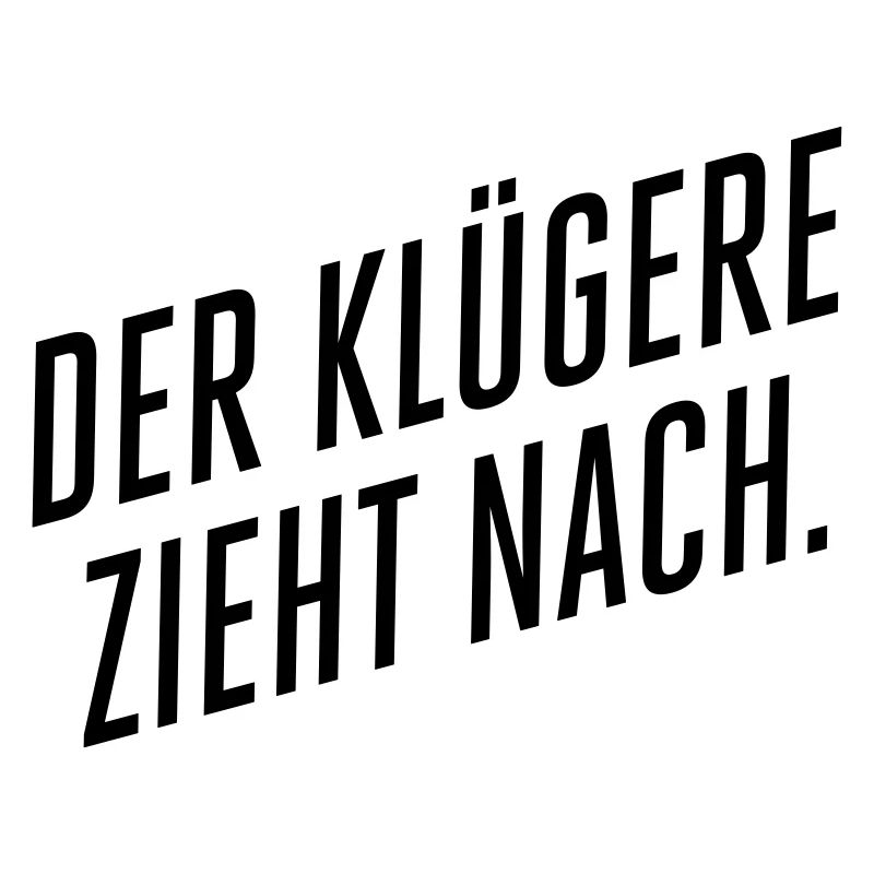 Der Klügere zieht nach