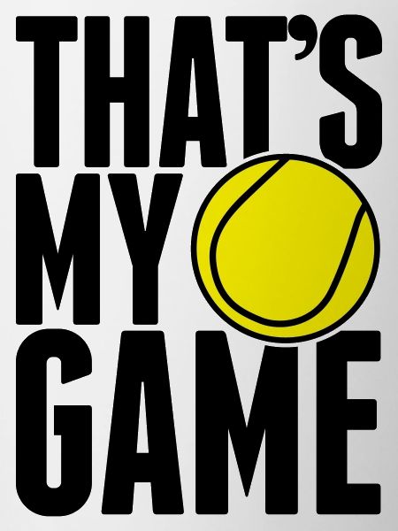 tennis - that's my game