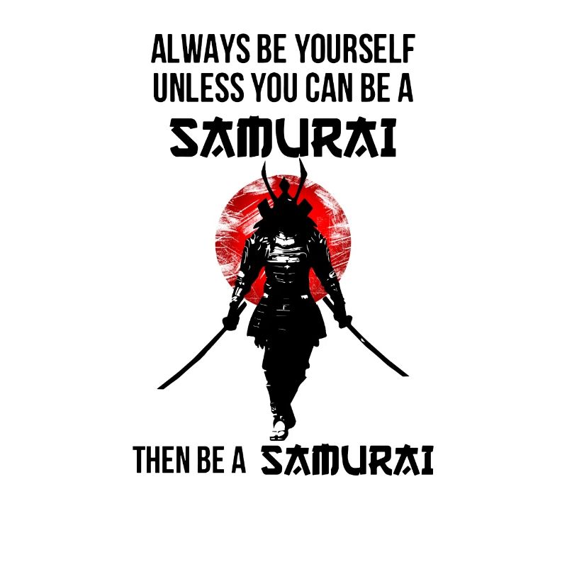 always be yourself unless you can be a samurai
