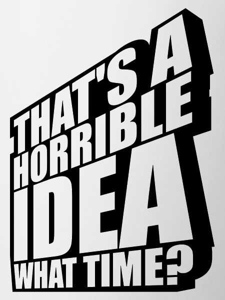 Thats a horrible Idea