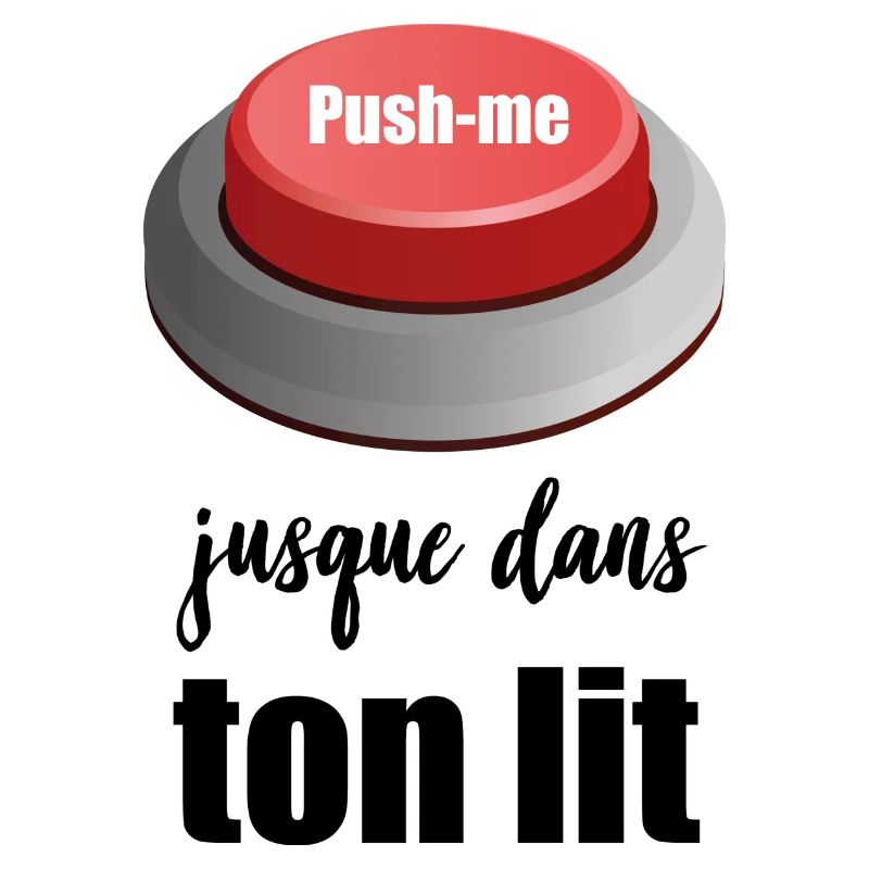 push me dans ton lit