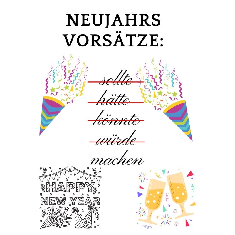 Neujahrs Vosätze sollte hätte könnte würde machen