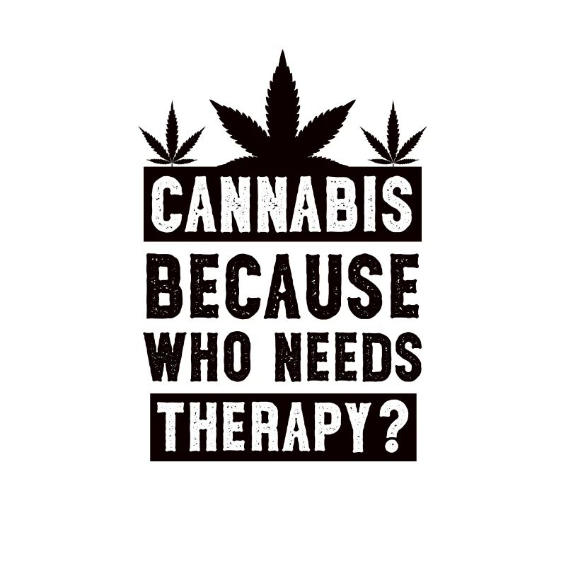 Cannabis Because who needs therapiy black