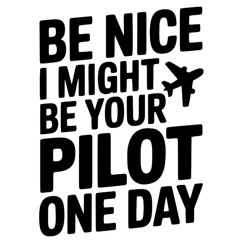 Sei nett, vielleicht werde ich eines Tages dein Pilot
