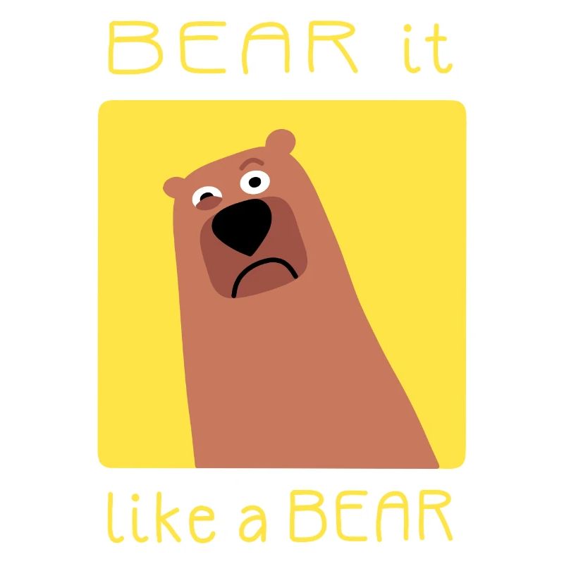 BEAR it like a BEAR