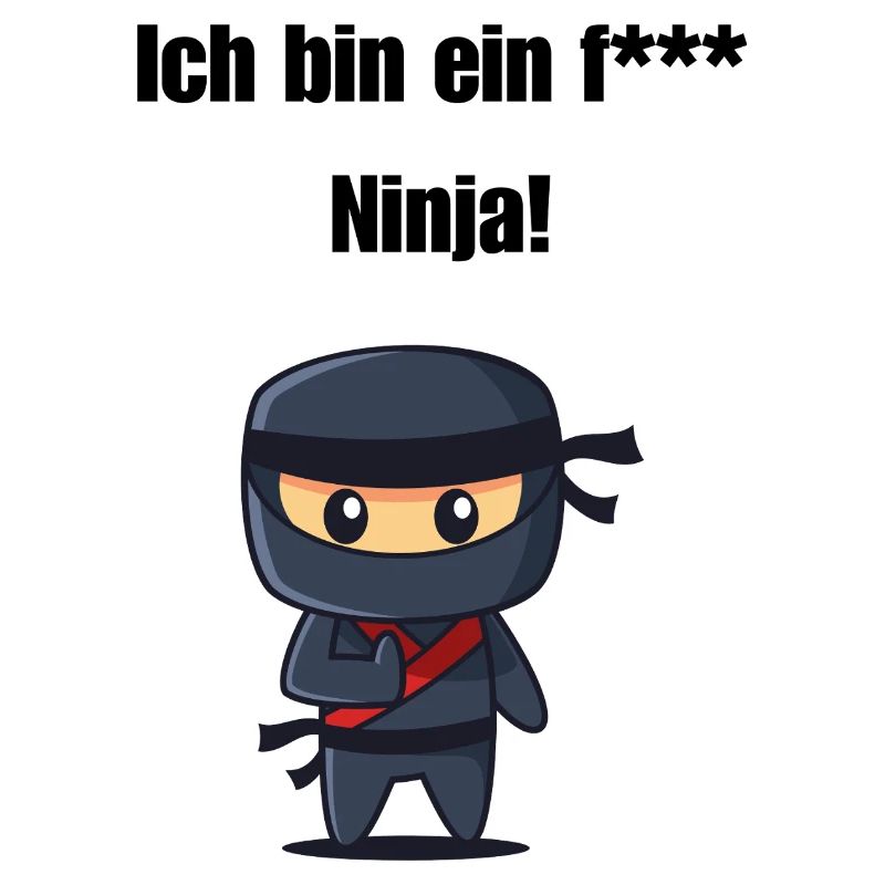 Ich bin ein f*** Ninja!