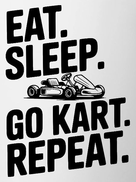 Eat. Sleep. Go Kart. Repeat.