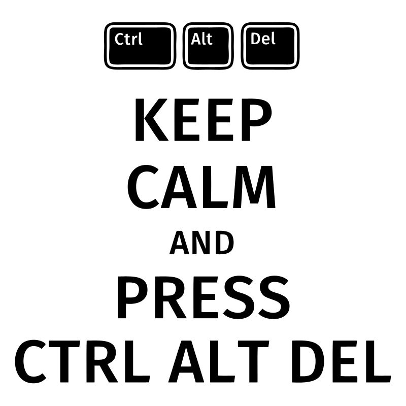 keep calm and press ctrl alt del