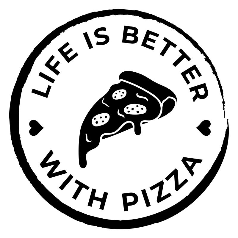 life is better pizza