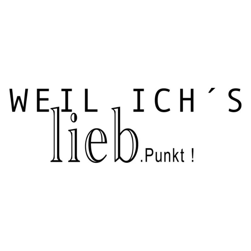 Weil ich Liebs.
