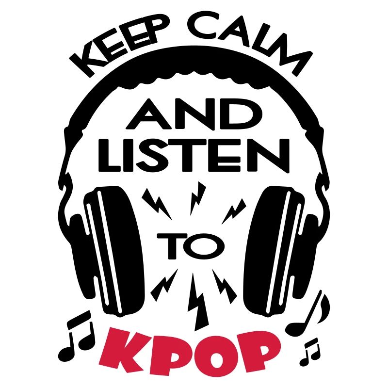 Keep Calm And Listen To KPOP
