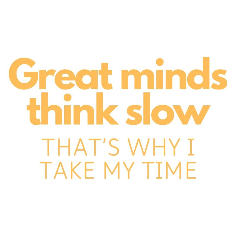 Great Minds Think Slow