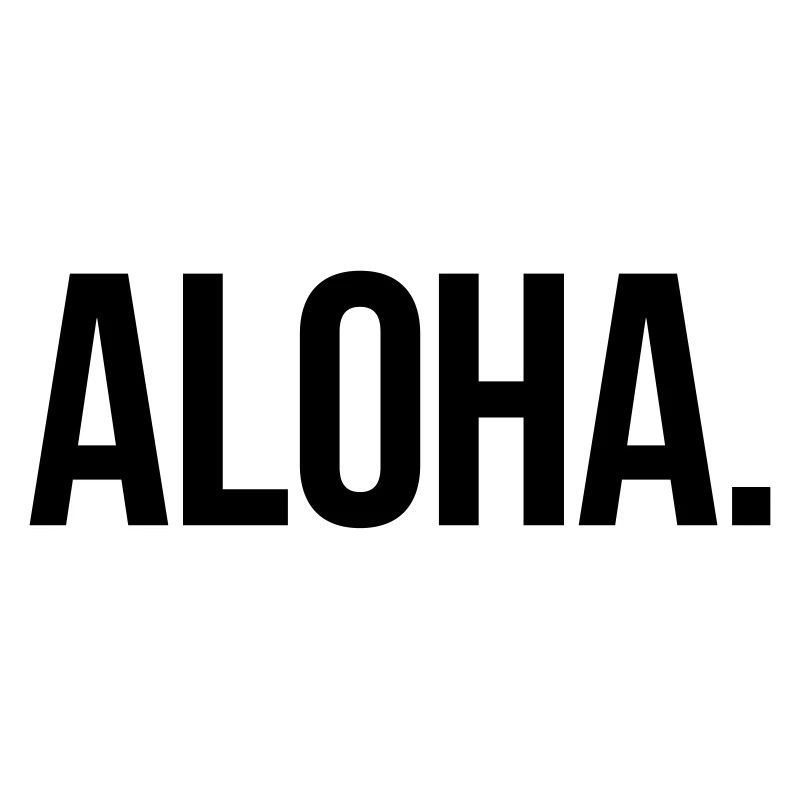 ALOHA. - Schlicht und Aussagekräftig
