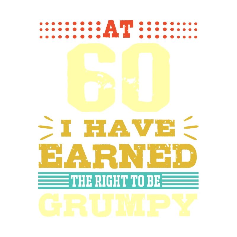 60th Birthday Gift-Earned The Right to Be Grumpy