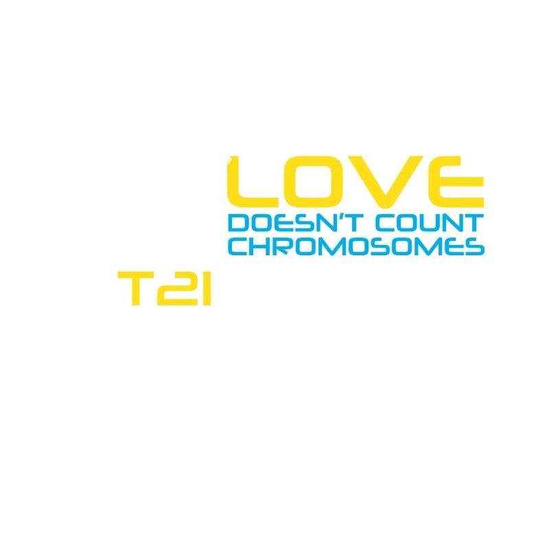 T21 - Love Doesn't Count Chromosomes
