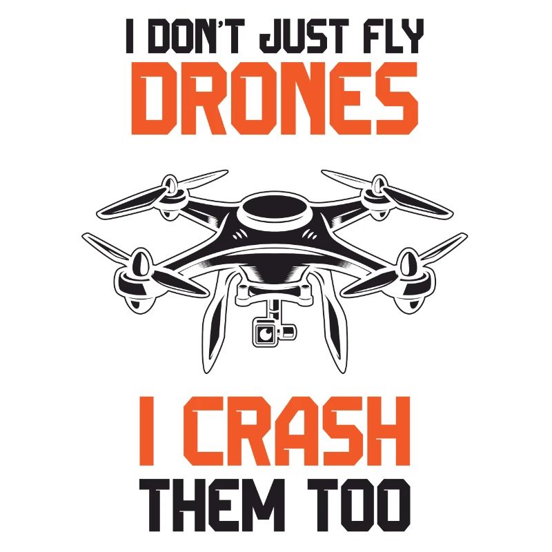 I Don't Just Fly Drones, I Crash Them Too