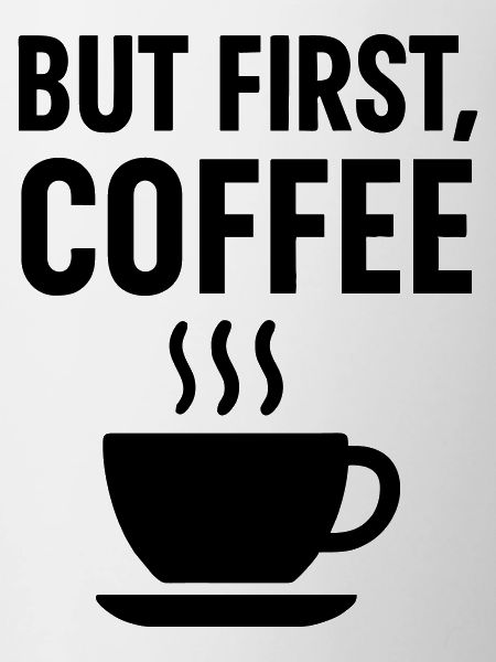 Kaffee But First Coffee