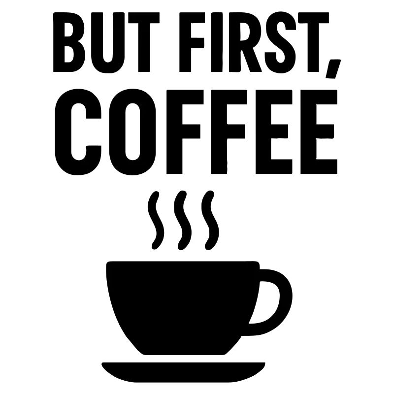 Kaffee But First Coffee