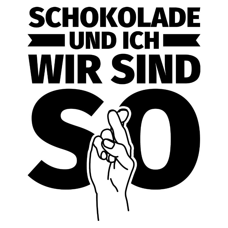 Schokolade und ich wir sind so
