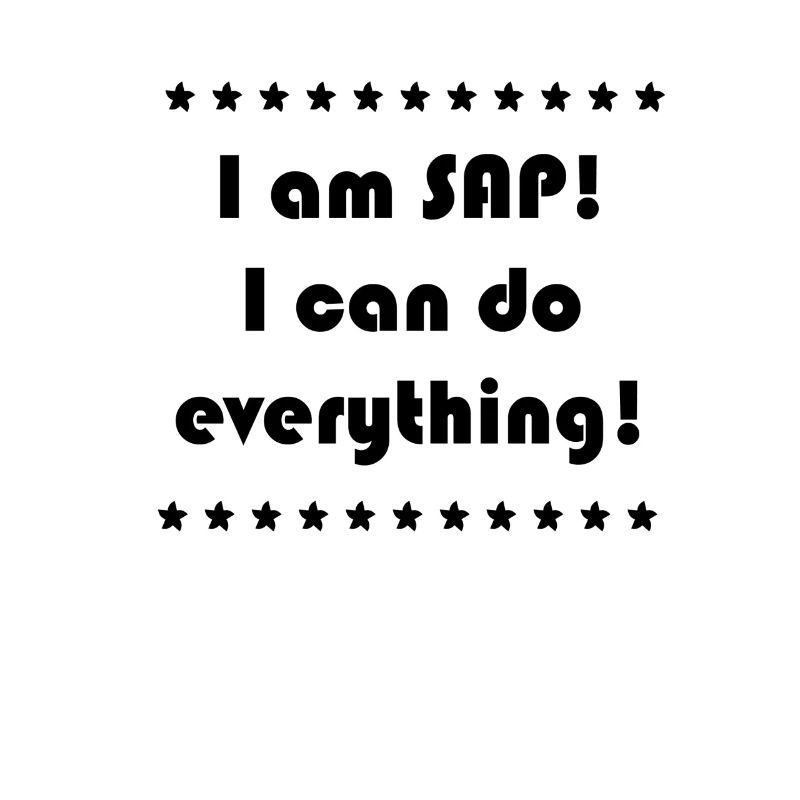I am SAP! I can do everything!