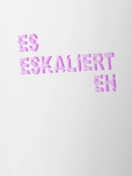 Es Eskaliert Eh