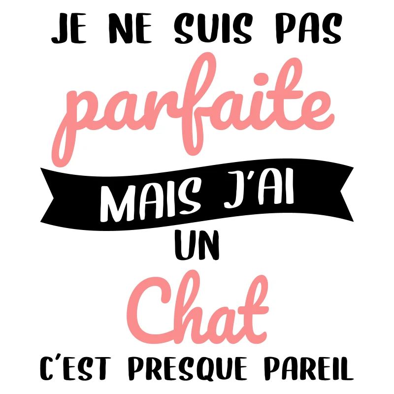 Je ne suis pas parfaite mais j'ai un chat