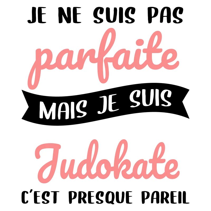 Je ne suis pas parfaite mais je suis judokate