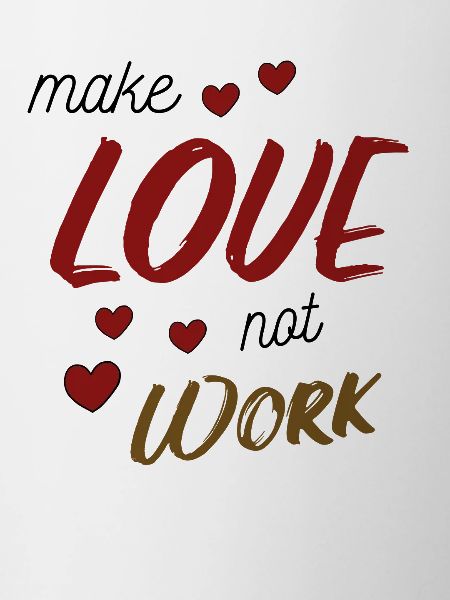 Make Love Not Work