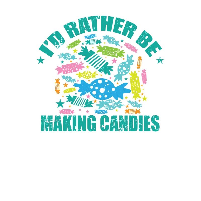 I'd rather be Making Candies Confectioner