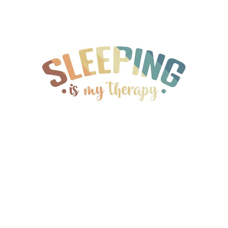 Sleeping is my Therapy Dream Tired