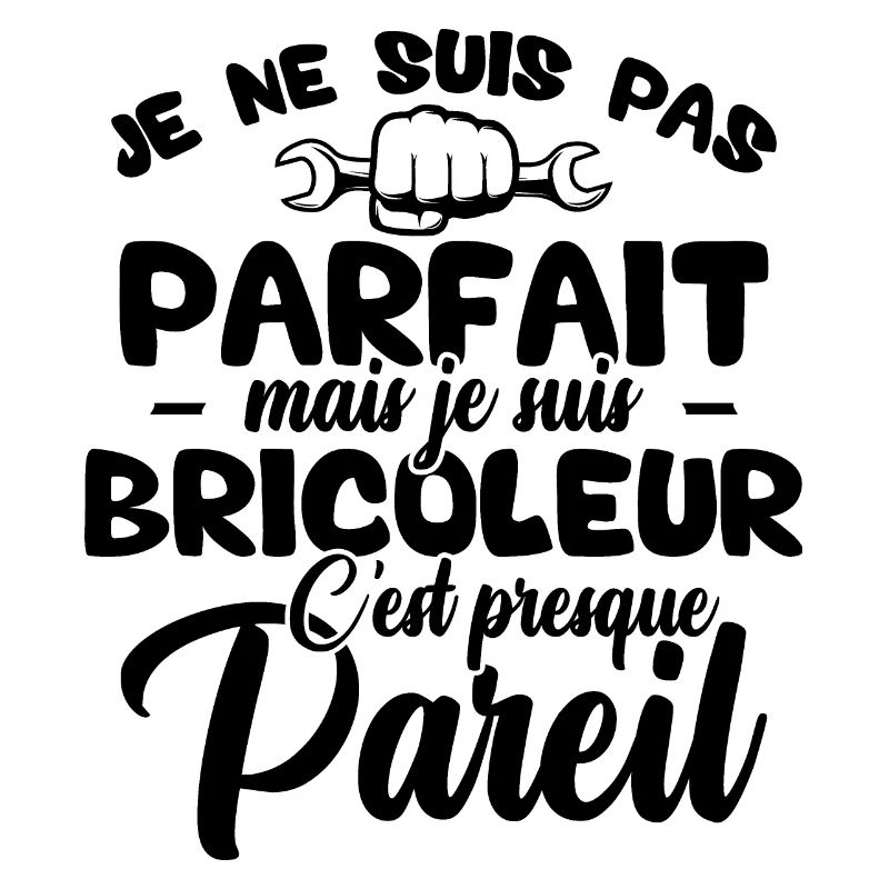 Je ne suis pas parfait mais je suis bricoleur