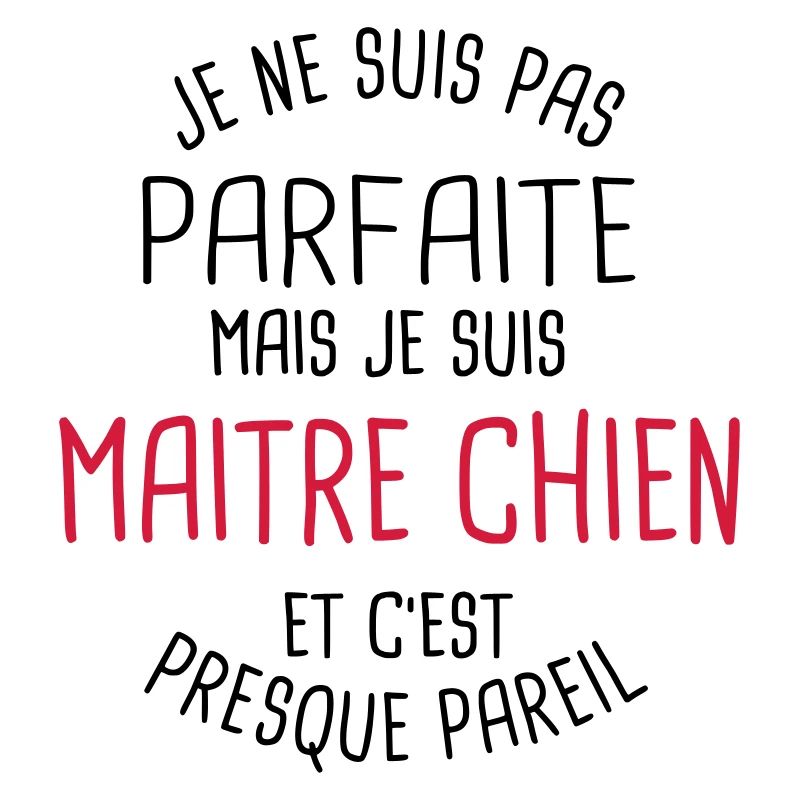 Pas parfaite mais maitre chien