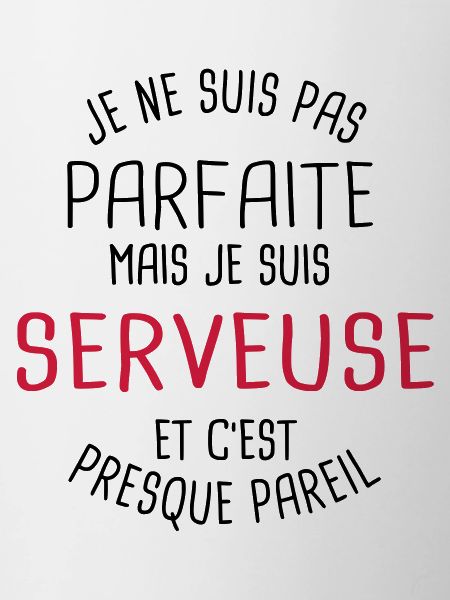 Pas parfaite mais serveuse