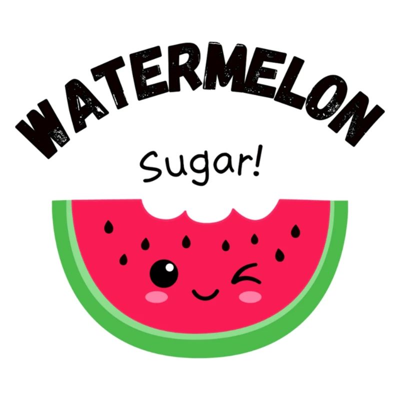 Watermelon sugar!