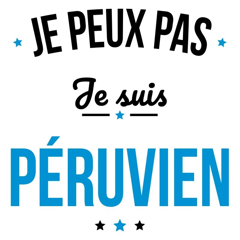 Je peux pas je suis Péruvien