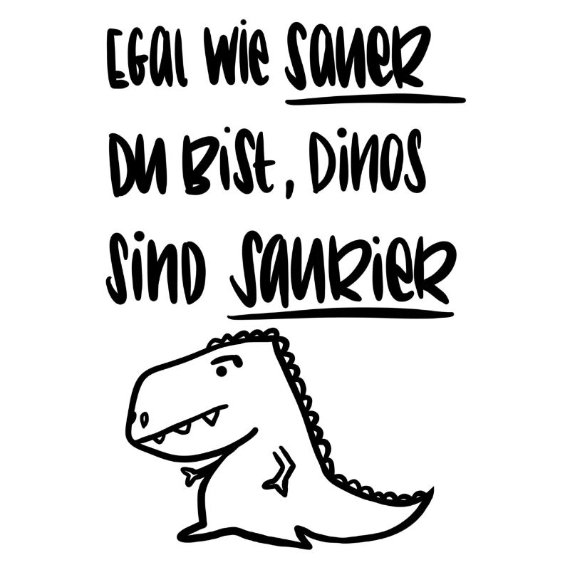 Egal wie sauer du bist, Dinos sind Saurier