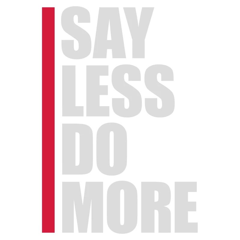 say less do more