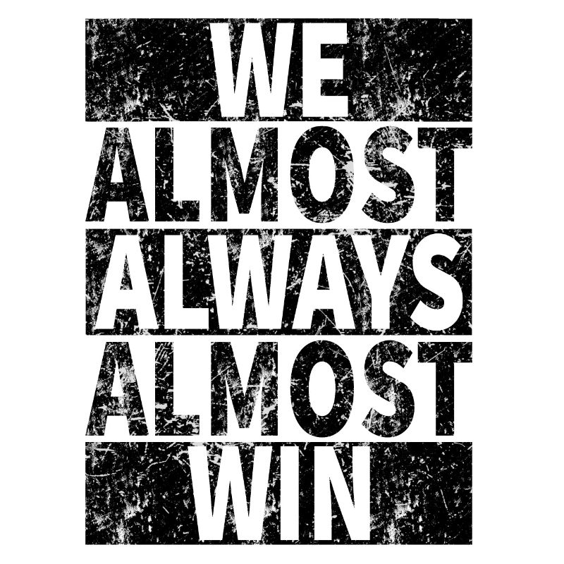 We Almost Always Almost Win - Funny